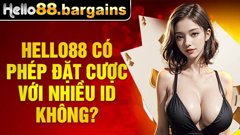 Hello88 chỉ cho phép cá cược 1 ID